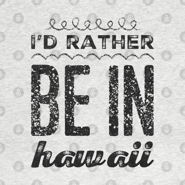 I love Hawaii I'd rather be in Hawaii Cute Vacation Holiday trip Hawaii Island by BoogieCreates